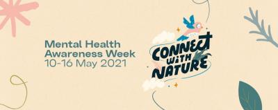 Mental Health Awareness Week gets underway today (Monday 10 May), with people encouraged to connect with nature and the environment