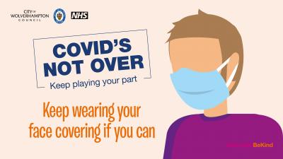 COVID's Not Over - Keep wearing your face covering if you can